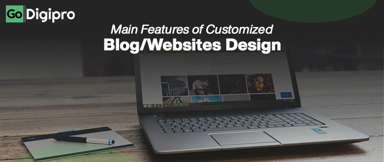 Main Features of Customized Blog and Websites Design